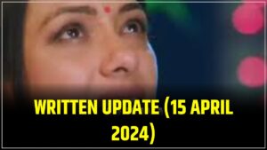 Anupama 15 April 2024 Episode Written Update