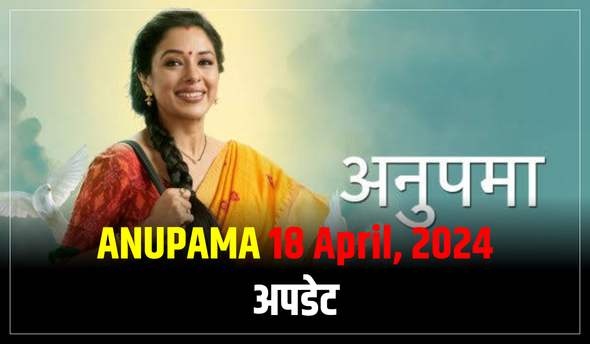 anupama-18-April-2024 written Update